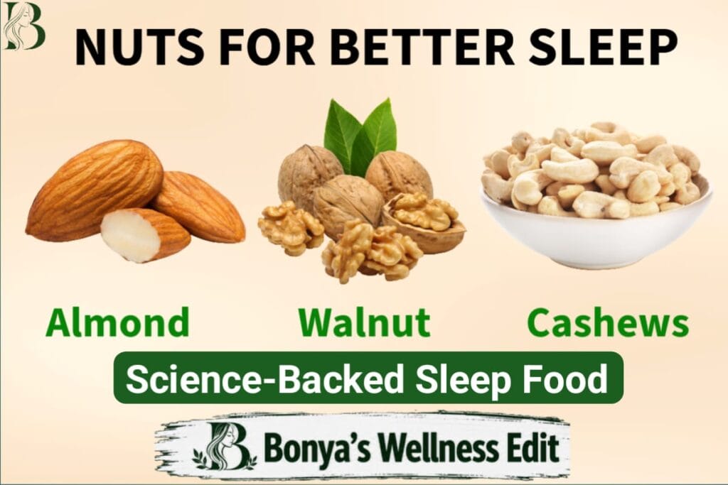 Nuts like Almond, Walnut and Cashews are the most effective foods for better sleep.